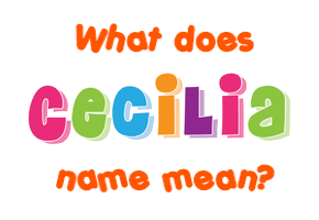 Meaning of Cecilia Name