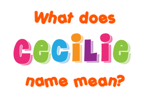 Meaning of Cecilie Name