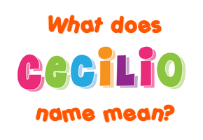 Meaning of Cecilio Name
