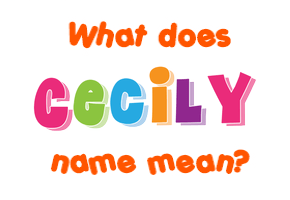 Meaning of Cecily Name