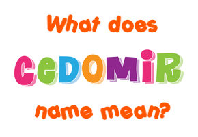 Meaning of Cedomir Name