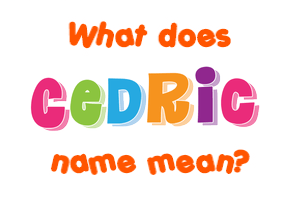 Meaning of Cedric Name