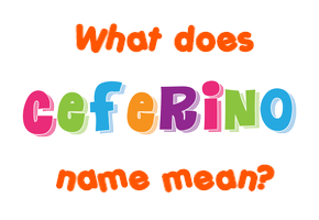 Meaning of Ceferino Name