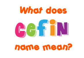 Meaning of Cefin Name