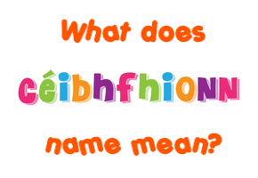 Meaning of Céibhfhionn Name