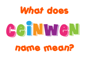 Meaning of Ceinwen Name