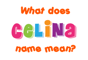 Meaning of Celina Name