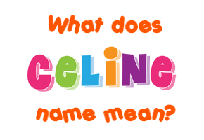 Meaning of Celine Name