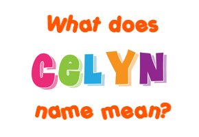 Meaning of Celyn Name