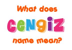 Meaning of Cengiz Name