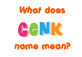 Meaning of Cenk Name