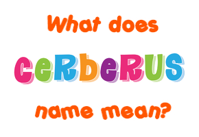 Meaning of Cerberus Name