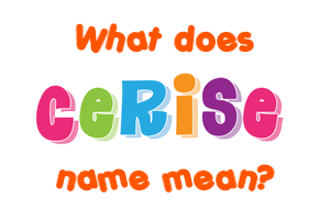 Meaning of Cerise Name