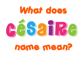 Meaning of Césaire Name