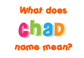 Meaning of Chad Name