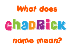 Meaning of Chadrick Name