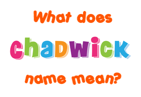 Meaning of Chadwick Name
