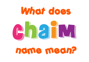 Meaning of Chaim Name