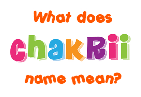 Meaning of Chakrii Name