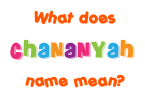 Meaning of Chananyah Name