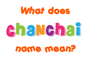 Meaning of Chanchai Name