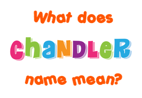 Meaning of Chandler Name
