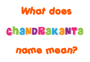 Meaning of Chandrakanta Name