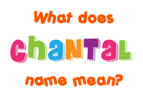 Meaning of Chantal Name