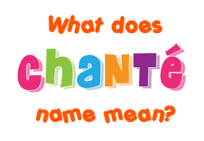 Meaning of Chanté Name