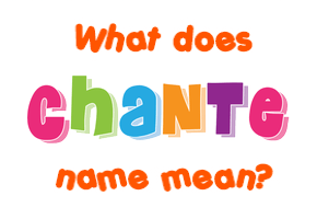 Meaning of Chante Name