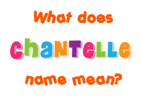 Meaning of Chantelle Name