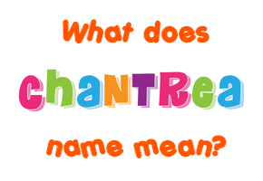 Meaning of Chantrea Name