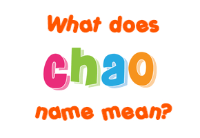 Meaning of Chao Name