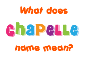 Meaning of Chapelle Name