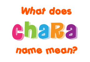 Meaning of Chara Name