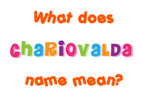 Meaning of Chariovalda Name