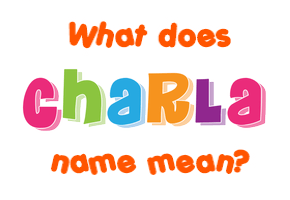 Meaning of Charla Name