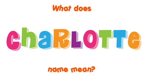 Charlotte name - Meaning of Charlotte