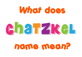 Meaning of Chatzkel Name