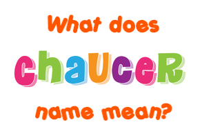 Meaning of Chaucer Name