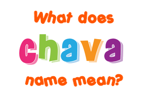 Meaning of Chava Name