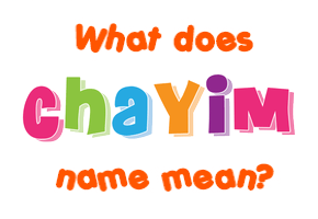 Meaning of Chayim Name
