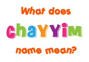 Meaning of Chayyim Name