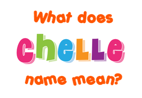 Meaning of Chelle Name