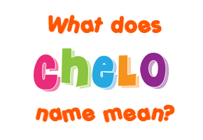 Meaning of Chelo Name