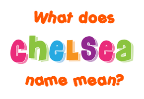 Meaning of Chelsea Name