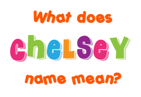 Meaning of Chelsey Name