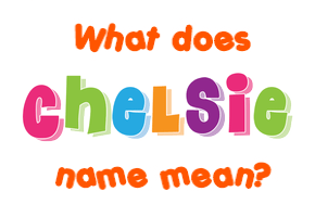 Meaning of Chelsie Name