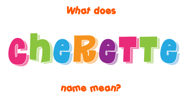Cherette name Meaning of Cherette