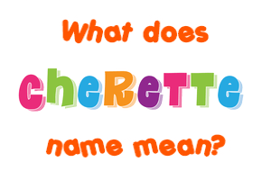 Meaning of Cherette Name